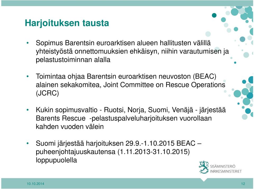 Operations (JCRC) Kukin sopimusvaltio - Ruotsi, Norja, Suomi, Venäjä - järjestää Barents Rescue -pelastuspalveluharjoituksen vuorollaan