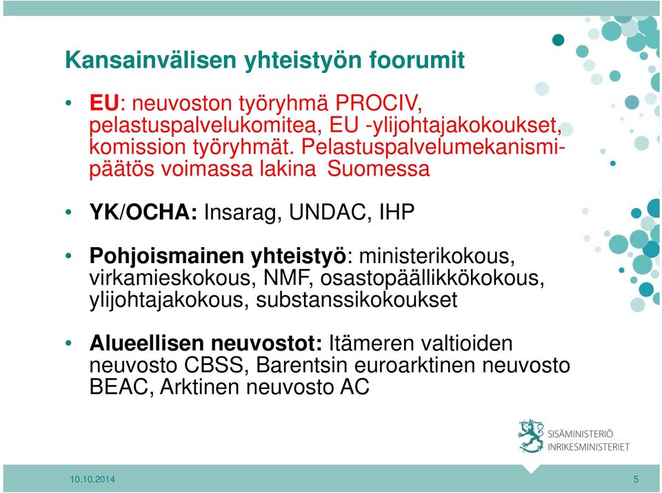 Pelastuspalvelumekanismipäätös voimassa lakina Suomessa YK/OCHA: Insarag, UNDAC, IHP Pohjoismainen yhteistyö: