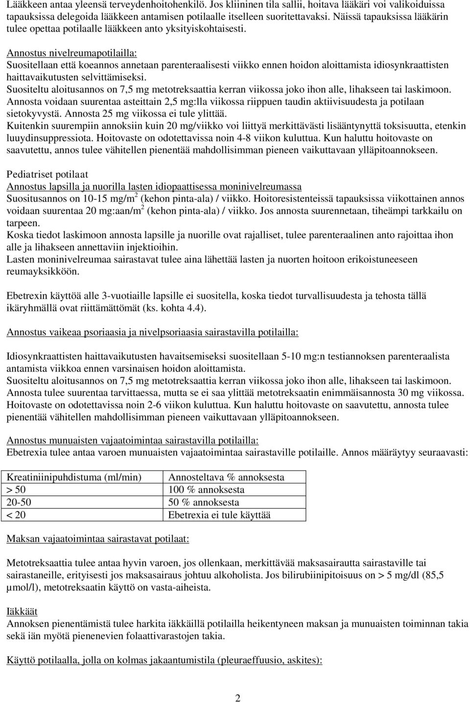 Annostus nivelreumapotilailla: Suositellaan että koeannos annetaan parenteraalisesti viikko ennen hoidon aloittamista idiosynkraattisten haittavaikutusten selvittämiseksi.