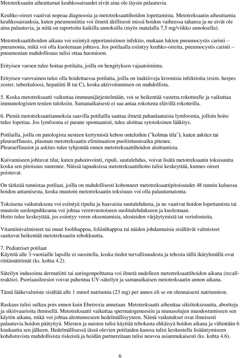 (myös matalalla 7,5 mg/viikko annoksella). Metotreksaattihoidon aikana voi esiintyä opportunistinen infektio, mukaan lukien pneumocystis carinii pneumonia, mikä voi olla kuolemaan johtava.