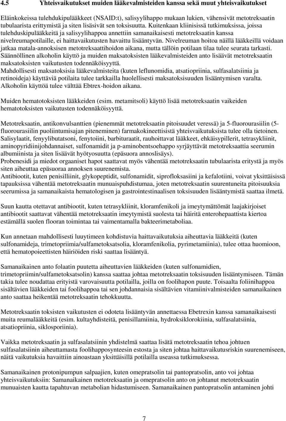 Kuitenkaan kliinisissä tutkimuksissa, joissa tulehduskipulääkkeitä ja salisyylihappoa annettiin samanaikaisesti metotreksaatin kanssa nivelreumapotilaille, ei haittavaikutusten havaittu lisääntyvän.