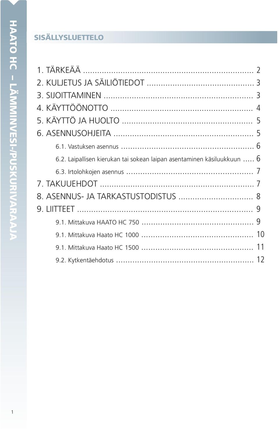 Laipallisen kierukan tai sokean laipan asentaminen käsiluukkuun... 6 6.3. Irtolohkojen asennus... 7 7. TAKUUEHDOT... 7 8.