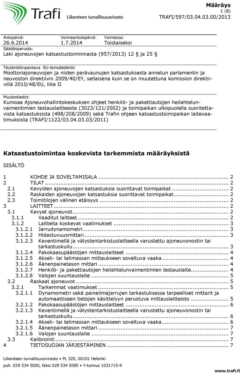 annetun parlamentin ja neuvoston direktiivin 2009/40/EY, sellaisena kuin se on muutettuna komission direktiivillä 2010/48/EU, liite II Muutostiedot: Kumoaa Ajoneuvohallintokeskuksen ohjeet henkilö-