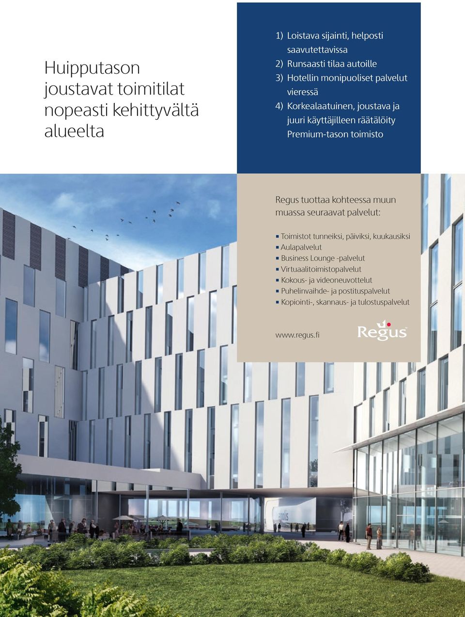 Regus tuottaa kohteessa muun muassa seuraavat palvelut: Toimistot tunneiksi, päiviksi, kuukausiksi Aulapalvelut Business Lounge -palvelut