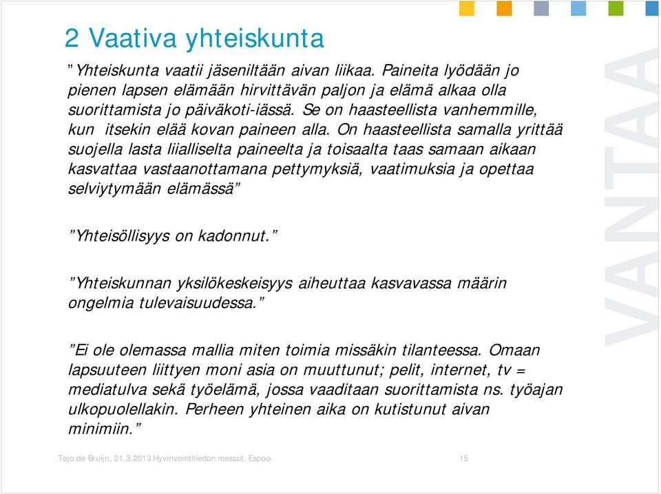 On haasteellista samalla yrittää suojella lasta liialliselta paineelta ja toisaalta taas samaan aikaan kasvattaa vastaanottamana pettymyksiä, vaatimuksia ja opettaa selviytymään elämässä