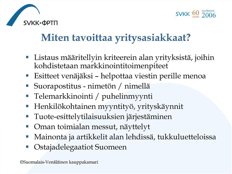 venäjäksi helpottaa viestin perille menoa Suorapostitus - nimetön / nimellä Telemarkkinointi / puhelinmyynti