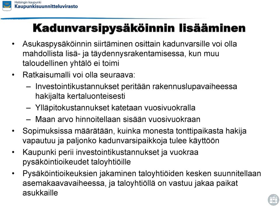 hinnoitellaan sisään vuosivuokraan Sopimuksissa määrätään, kuinka monesta tonttipaikasta hakija vapautuu ja paljonko kadunvarsipaikkoja tulee käyttöön Kaupunki perii