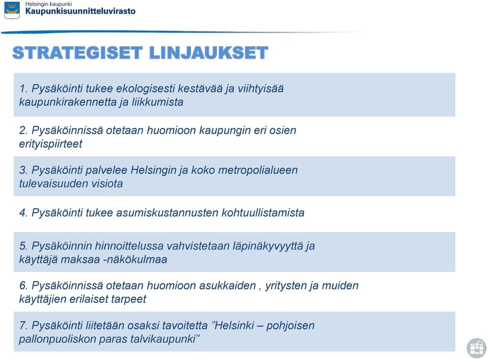 Pysäköinti tukee asumiskustannusten kohtuullistamista 5. Pysäköinnin hinnoittelussa vahvistetaan läpinäkyvyyttä ja käyttäjä maksaa -näkökulmaa 6.