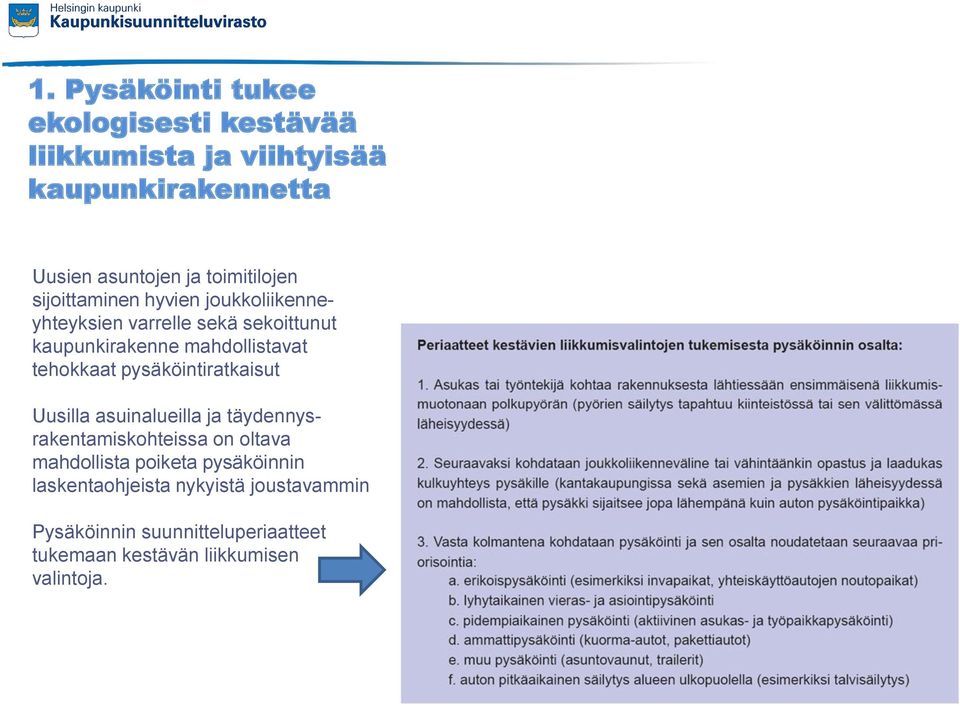 tehokkaat pysäköintiratkaisut Uusilla asuinalueilla ja täydennysrakentamiskohteissa on oltava mahdollista poiketa