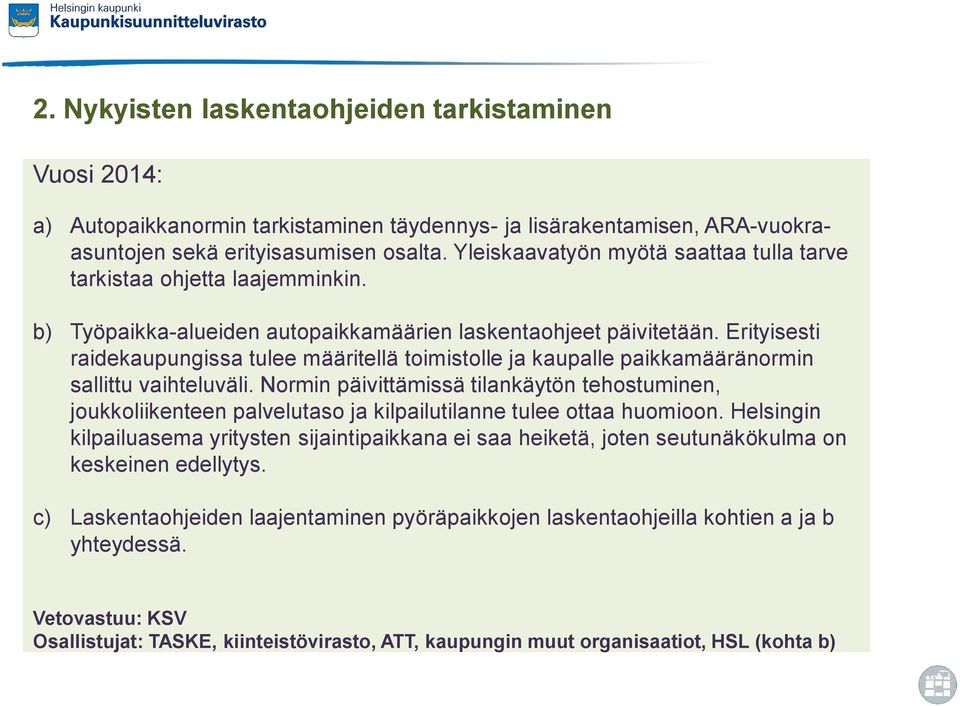 Erityisesti raidekaupungissa tulee määritellä toimistolle ja kaupalle paikkamääränormin sallittu vaihteluväli.