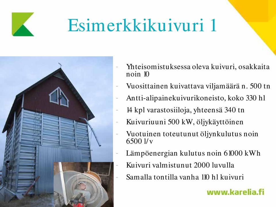 500 tn - Antti-alipainekuivurikoneisto, koko 330 hl - 14 kpl varastosiiloja, yhteensä 340 tn -