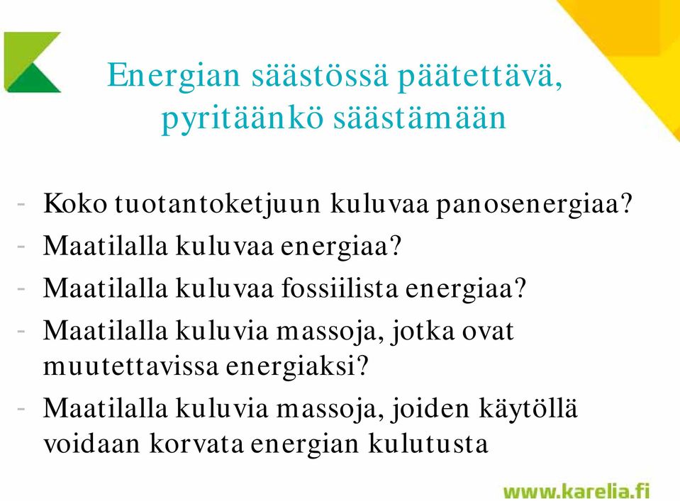 - Maatilalla kuluvaa fossiilista energiaa?