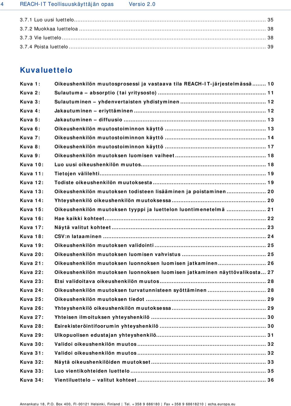 .. 11 Kuva 3: Sulautuminen yhdenvertaisten yhdistyminen... 12 Kuva 4: Jakautuminen eriyttäminen... 12 Kuva 5: Jakautuminen diffuusio... 13 Kuva 6: Oikeushenkilön muutostoiminnon käyttö.