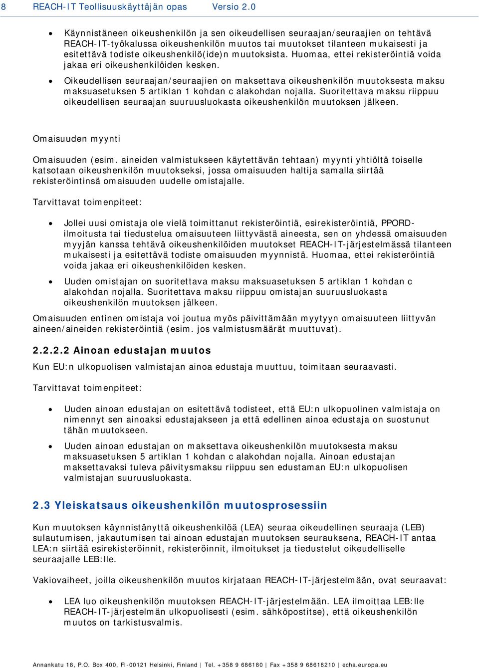 oikeushenkilö(ide)n muutoksista. Huomaa, ettei rekisteröintiä voida jakaa eri oikeushenkilöiden kesken.