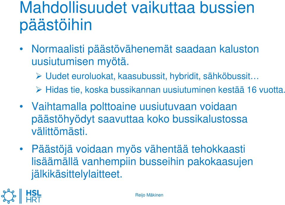 vuotta. Vaihtamalla polttoaine uusiutuvaan voidaan päästöhyödyt saavuttaa koko bussikalustossa välittömästi.