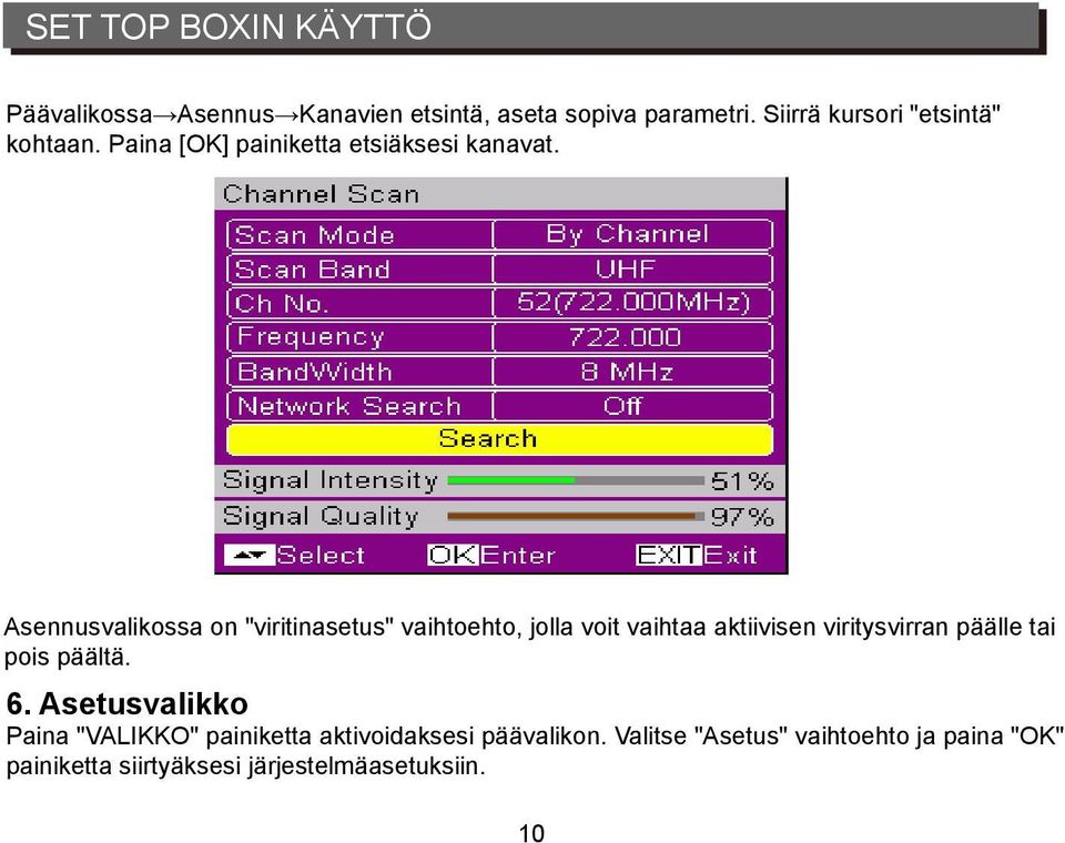 Asennusvalikossa on "viritinasetus" vaihtoehto, jolla voit vaihtaa aktiivisen viritysvirran päälle tai pois