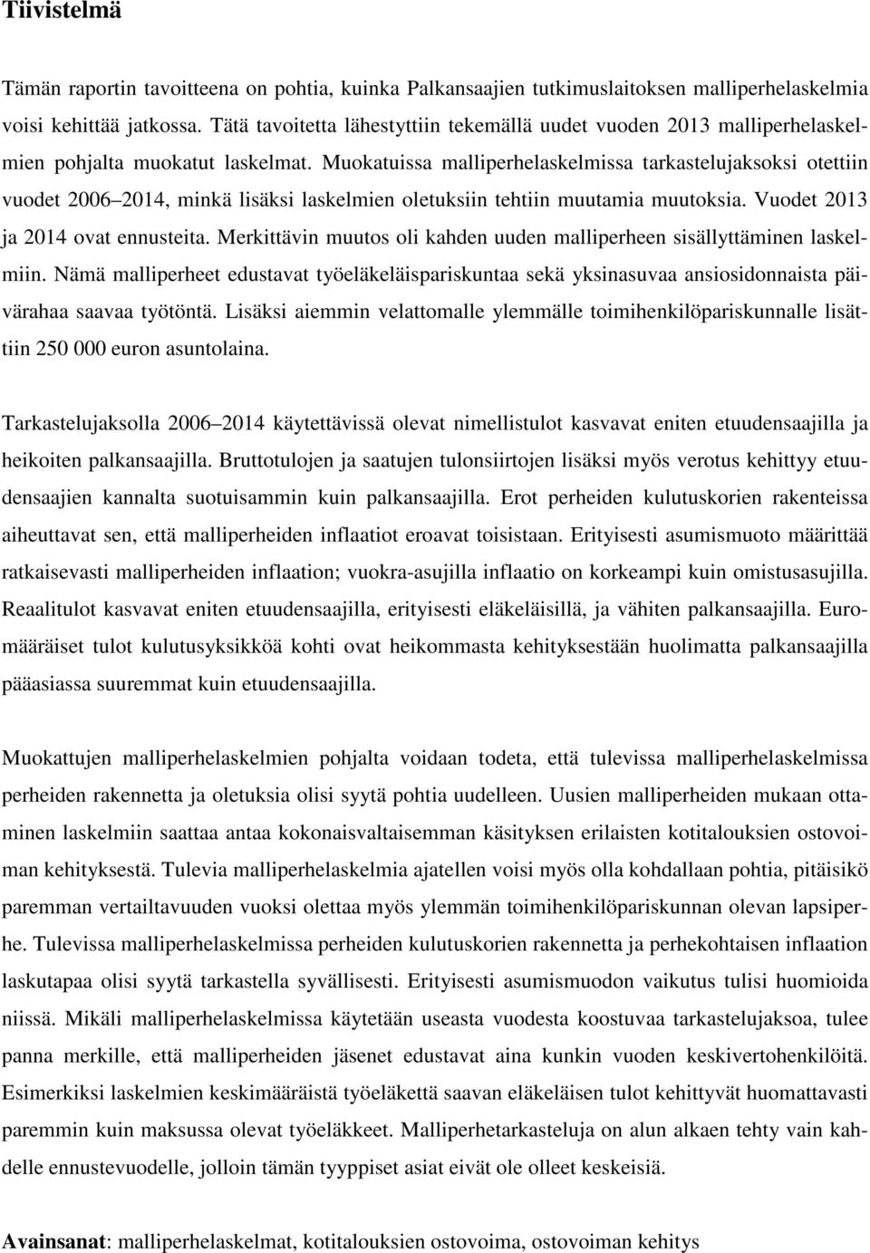 Muokatuissa malliperhelaskelmissa tarkastelujaksoksi otettiin vuodet 2006 2014, minkä lisäksi laskelmien oletuksiin tehtiin muutamia muutoksia. Vuodet 2013 ja 2014 ovat ennusteita.