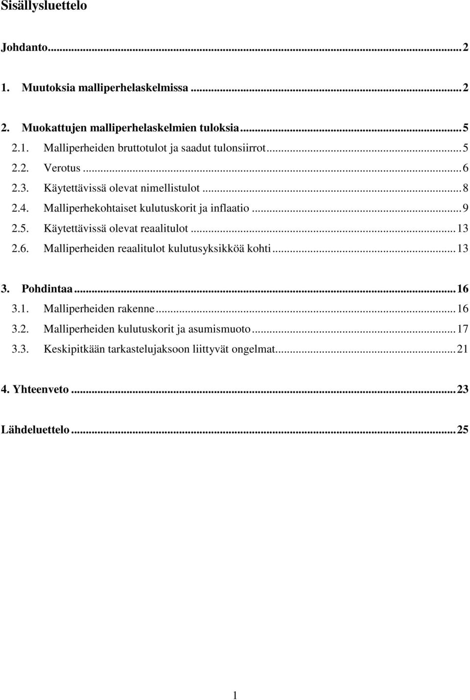 .. 13 2.6. Malliperheiden reaalitulot kulutusyksikköä kohti... 13 3. Pohdintaa... 16 3.1. Malliperheiden rakenne... 16 3.2. Malliperheiden kulutuskorit ja asumismuoto.