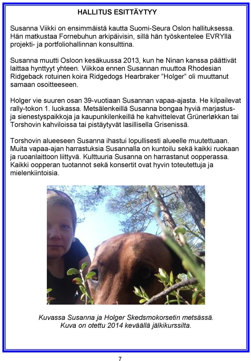 Susanna muutti Osloon kesäkuussa 2013, kun he Ninan kanssa päättivät laittaa hynttyyt yhteen.
