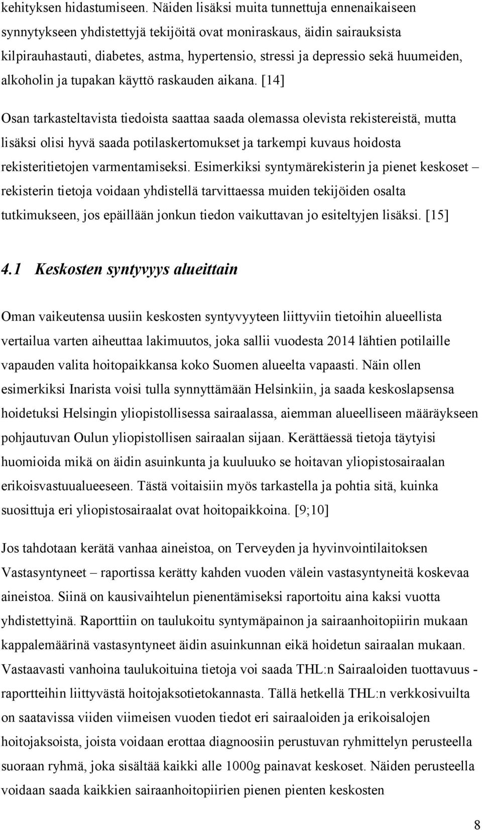huumeiden, alkoholin ja tupakan käyttö raskauden aikana.