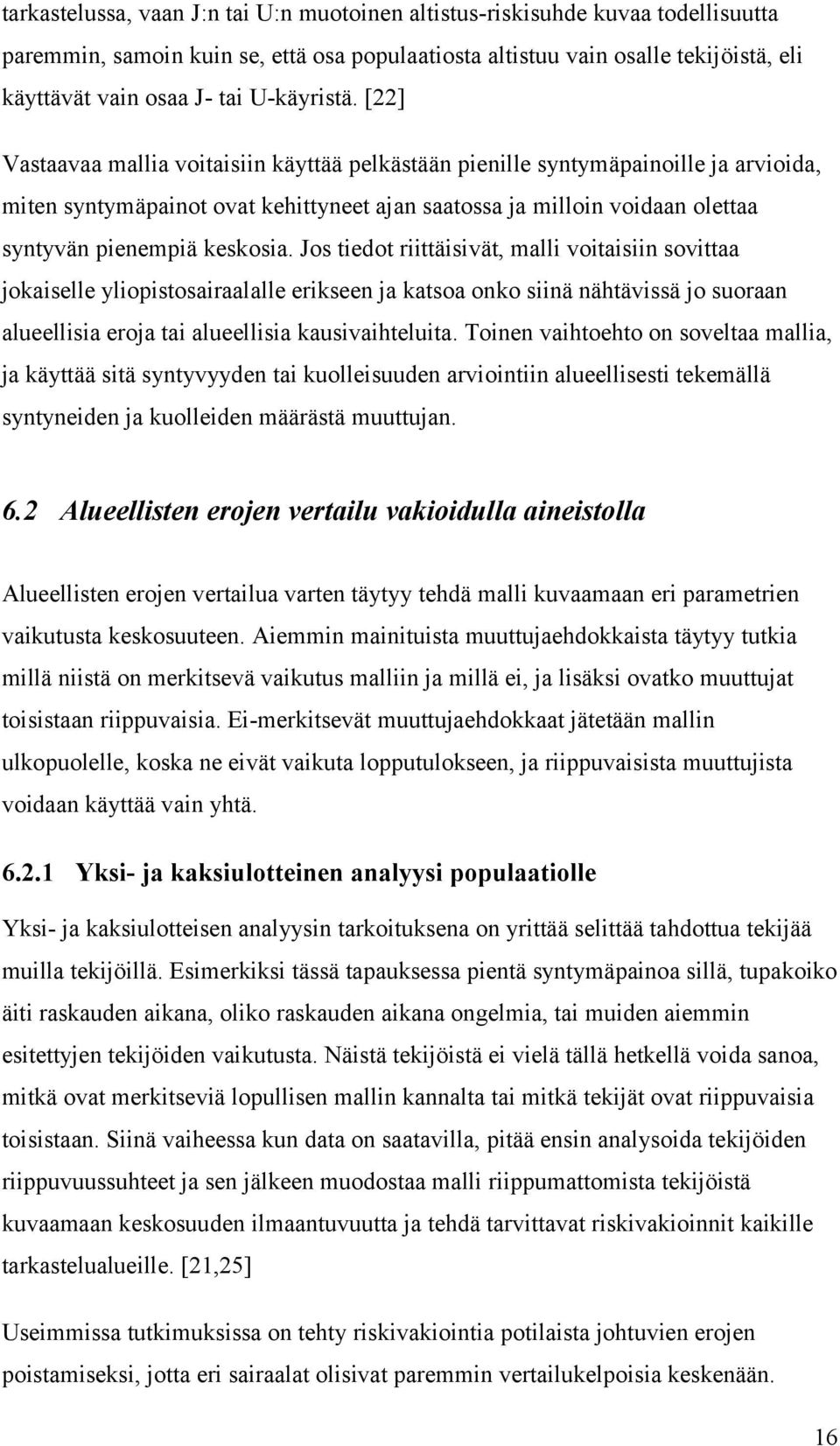 [22] Vastaavaa mallia voitaisiin käyttää pelkästään pienille syntymäpainoille ja arvioida, miten syntymäpainot ovat kehittyneet ajan saatossa ja milloin voidaan olettaa syntyvän pienempiä keskosia.