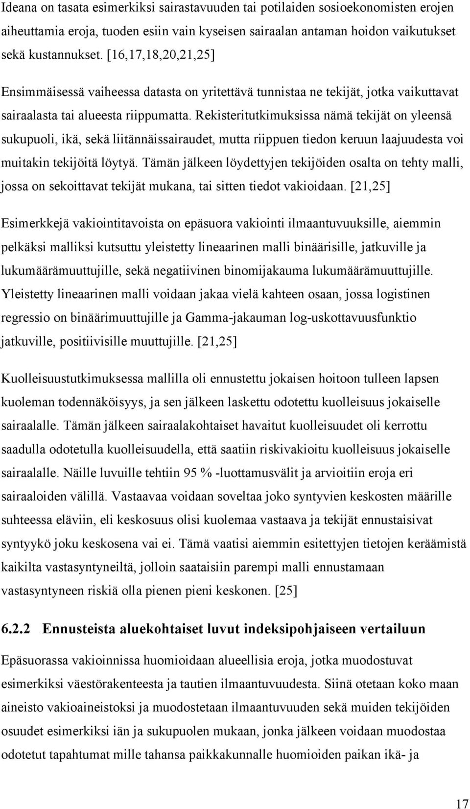 Rekisteritutkimuksissa nämä tekijät on yleensä sukupuoli, ikä, sekä liitännäissairaudet, mutta riippuen tiedon keruun laajuudesta voi muitakin tekijöitä löytyä.