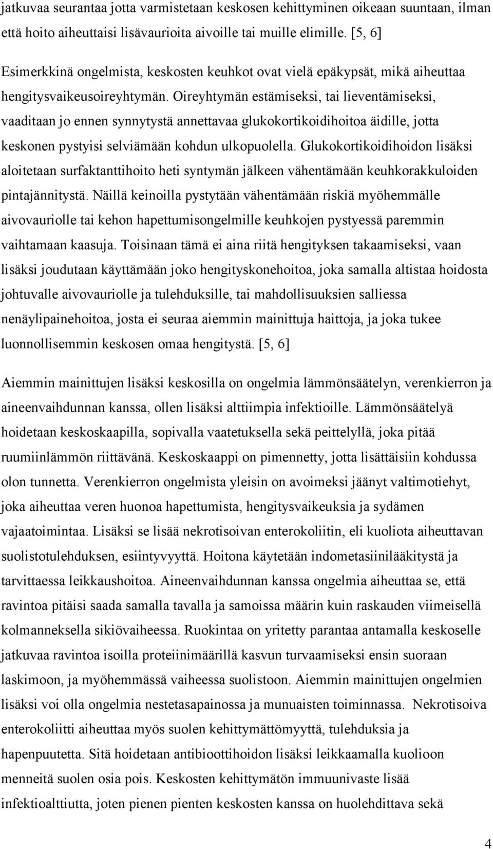 Oireyhtymän estämiseksi, tai lieventämiseksi, vaaditaan jo ennen synnytystä annettavaa glukokortikoidihoitoa äidille, jotta keskonen pystyisi selviämään kohdun ulkopuolella.