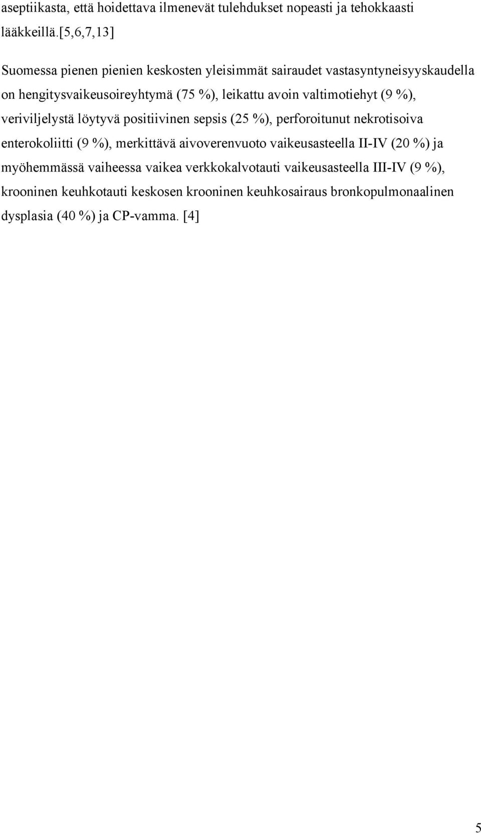 valtimotiehyt (9 %), veriviljelystä löytyvä positiivinen sepsis (25 %), perforoitunut nekrotisoiva enterokoliitti (9 %), merkittävä aivoverenvuoto