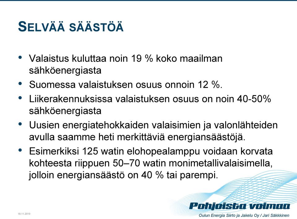 valaisimien ja valonlähteiden avulla saamme heti merkittäviä energiansäästöjä.