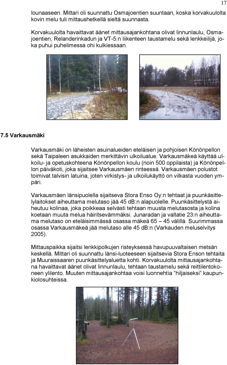 5 Varkausmäki Varkausmäki on läheisten asuinalueiden eteläisen ja pohjoisen Könönpellon sekä Taipaleen asukkaiden merkittävin ulkoilualue.