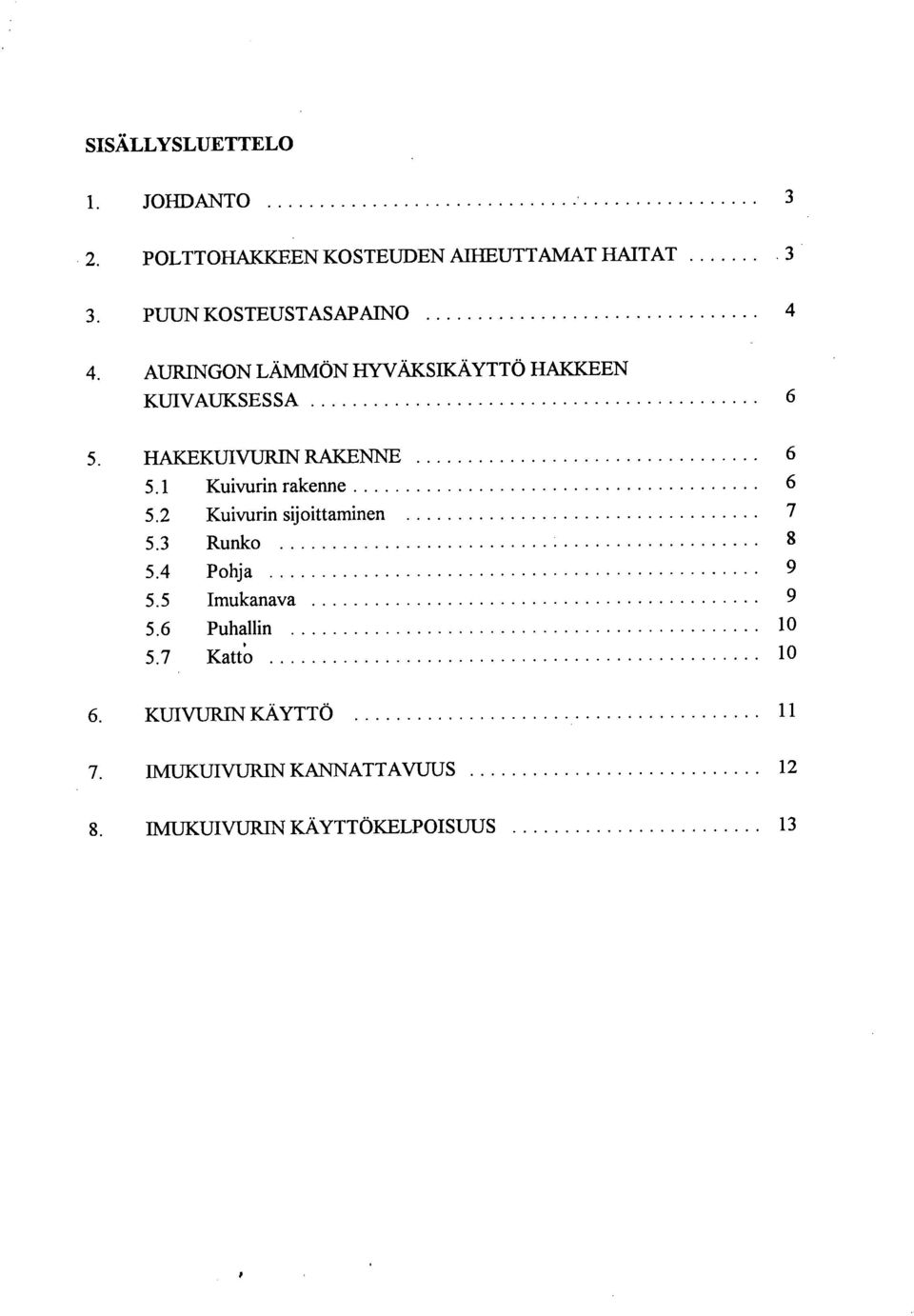 RAKENNE 6 5.1 Kuivurin rakenne 6 5.2 Kuivurin sijoittaminen 7 5.3 Runko 8 5.4 Pohja 9 5.