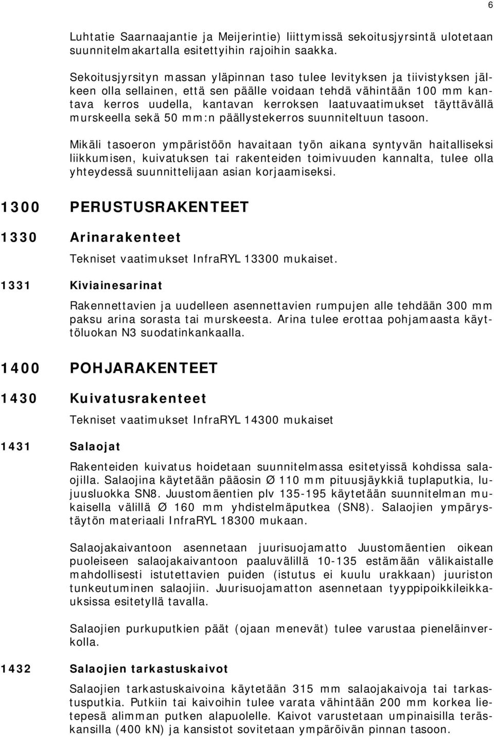 laatuvaatimukset täyttävällä murskeella sekä 50 mm:n päällystekerros suunniteltuun tasoon.