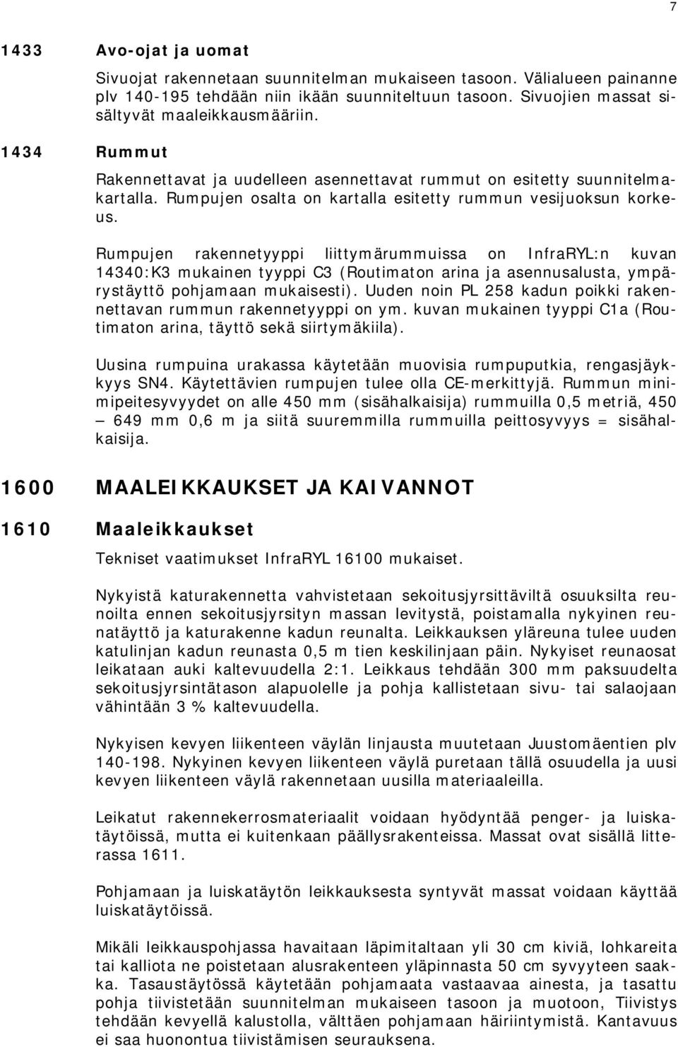 Rumpujen rakennetyyppi liittymärummuissa on InfraRYL:n kuvan 14340:K3 mukainen tyyppi C3 (Routimaton arina ja asennusalusta, ympärystäyttö pohjamaan mukaisesti).