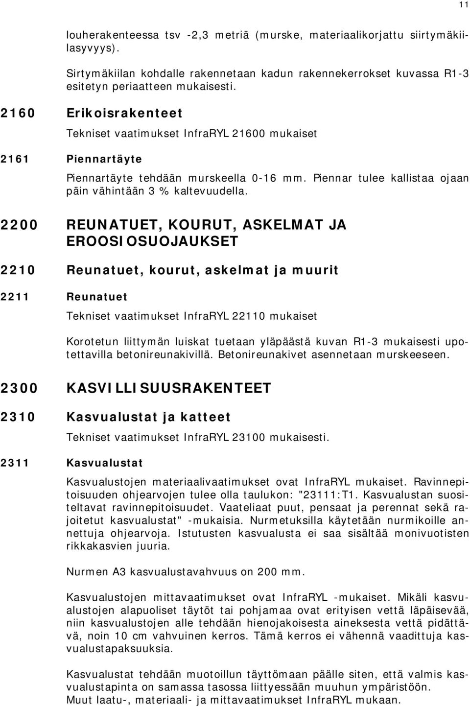 2200 REUNATUET, KOURUT, ASKELMAT JA EROOSIOSUOJAUKSET 2210 Reunatuet, kourut, askelmat ja muurit 2211 Reunatuet Tekniset vaatimukset InfraRYL 22110 mukaiset Korotetun liittymän luiskat tuetaan