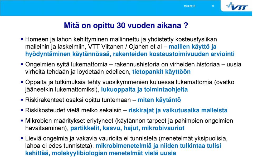 arviointi Ongelmien syitä lukemattomia rakennushistoria on virheiden historiaa uusia virheitä tehdään ja löydetään edelleen, tietopankit käyttöön Oppaita ja tutkimuksia tehty vuosikymmenien kuluessa