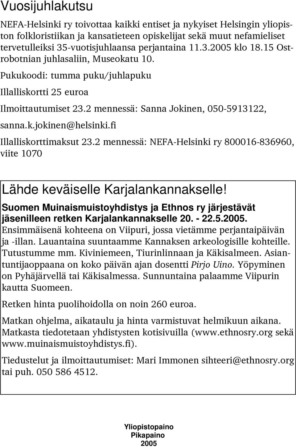 fi Illalliskorttimaksut 23.2 mennessä: NEFA-Helsinki ry 800016-836960, viite 1070 Lähde keväiselle Karjalankannakselle!