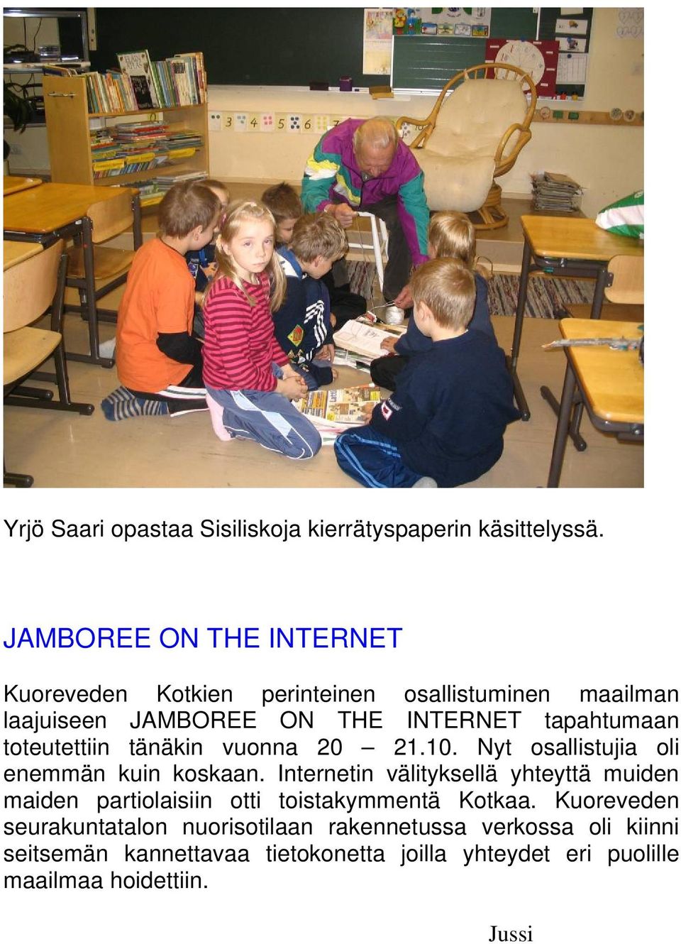 toteutettiin tänäkin vuonna 20 21.10. Nyt osallistujia oli enemmän kuin koskaan.