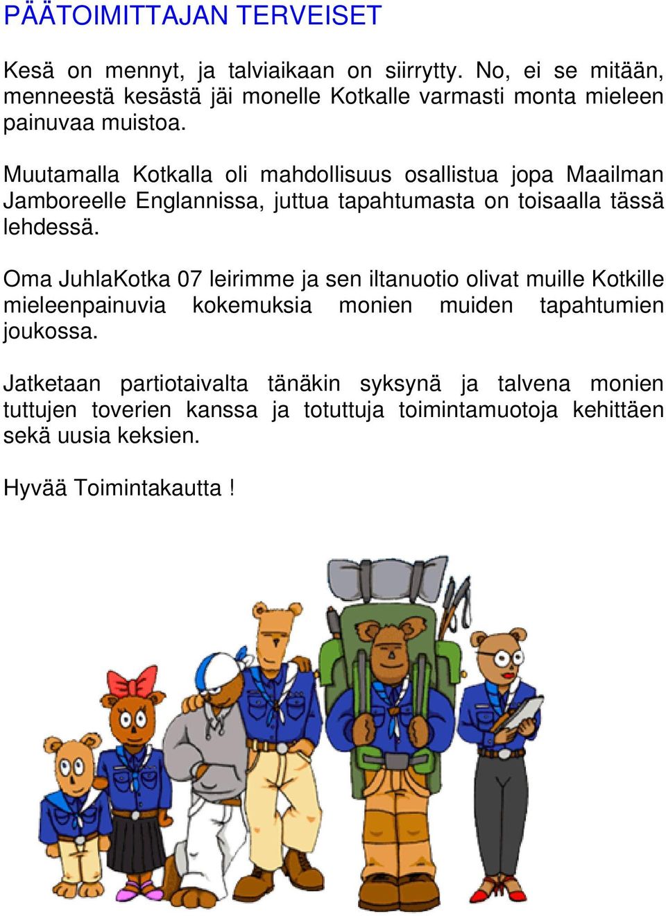 Muutamalla Kotkalla oli mahdollisuus osallistua jopa Maailman Jamboreelle Englannissa, juttua tapahtumasta on toisaalla tässä lehdessä.