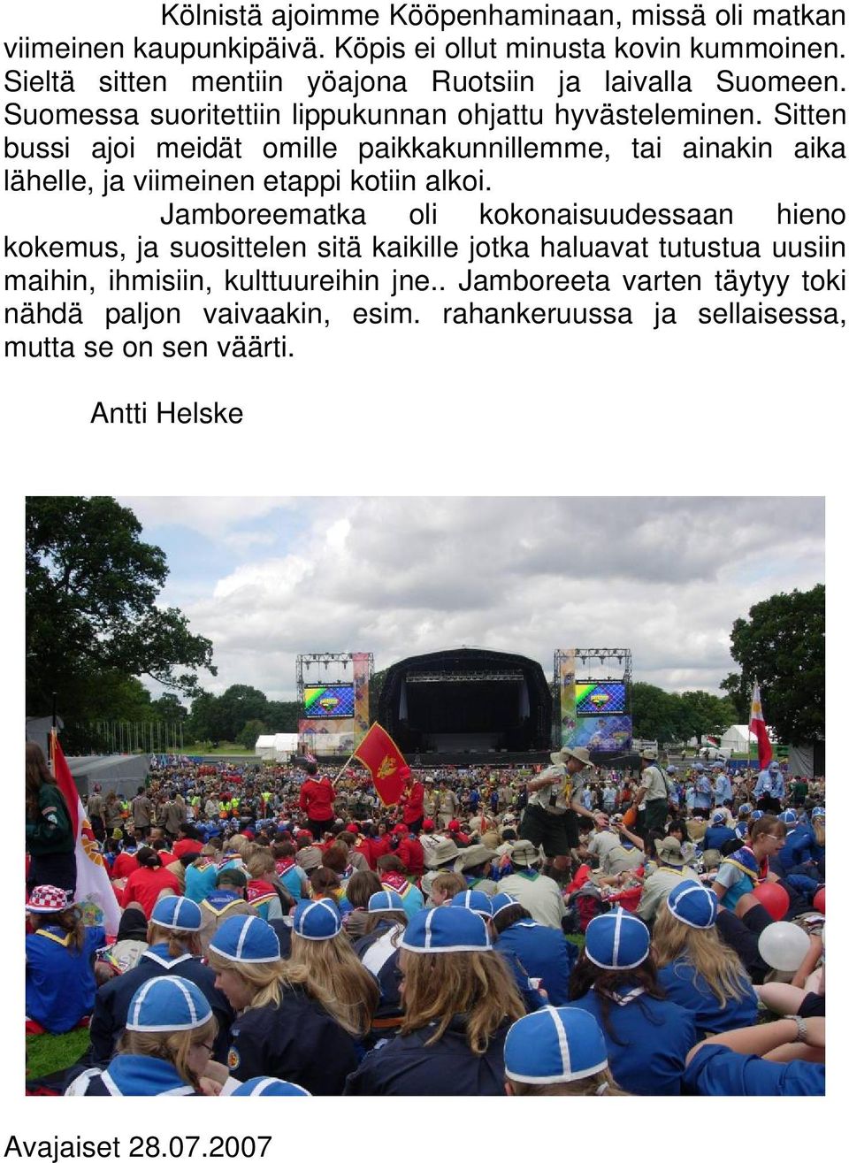 Sitten bussi ajoi meidät omille paikkakunnillemme, tai ainakin aika lähelle, ja viimeinen etappi kotiin alkoi.