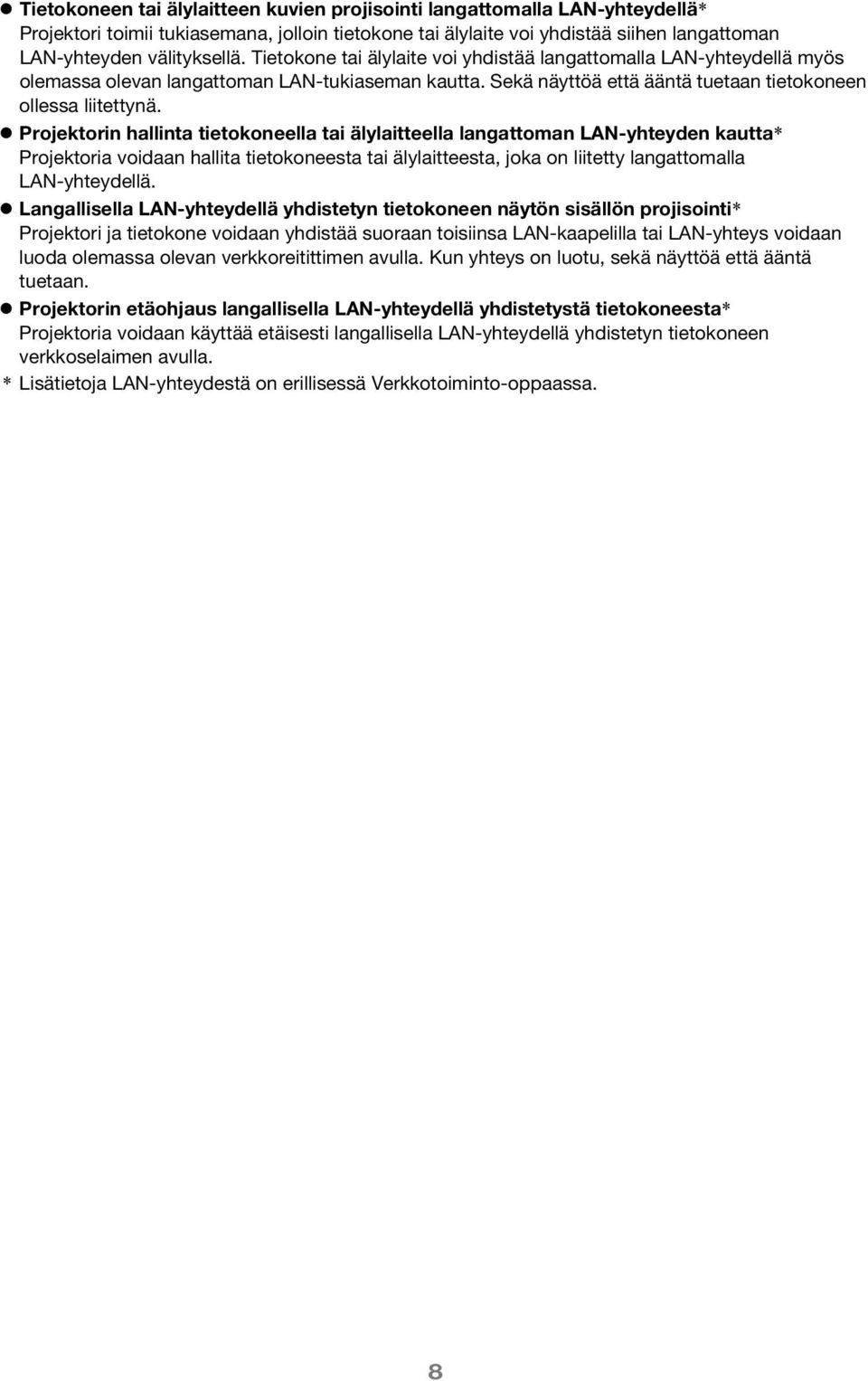 Projektorin hallinta tietokoneella tai älylaitteella langattoman LAN-yhteyden kautta* Projektoria voidaan hallita tietokoneesta tai älylaitteesta, joka on liitetty langattomalla LAN-yhteydellä.