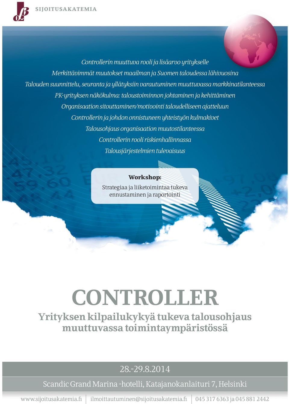 kulmakivet Talousohjaus organisaation muutostilanteessa Controllerin rooli riskienhallinnassa Talousjärjestelmien tulevaisuus Workshop: Strategiaa ja liiketoimintaa tukeva ennustaminen ja raportointi