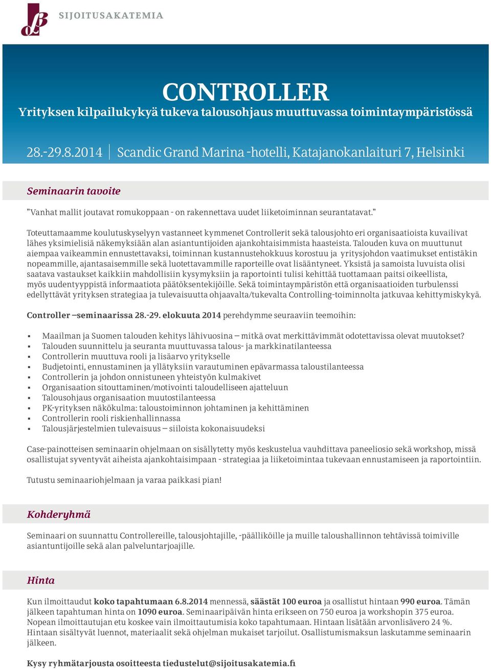Toteuttamaamme koulutuskyselyyn vastanneet kymmenet Controllerit sekä talousjohto eri organisaatioista kuvailivat lähes yksimielisiä näkemyksiään alan asiantuntijoiden ajankohtaisimmista haasteista.