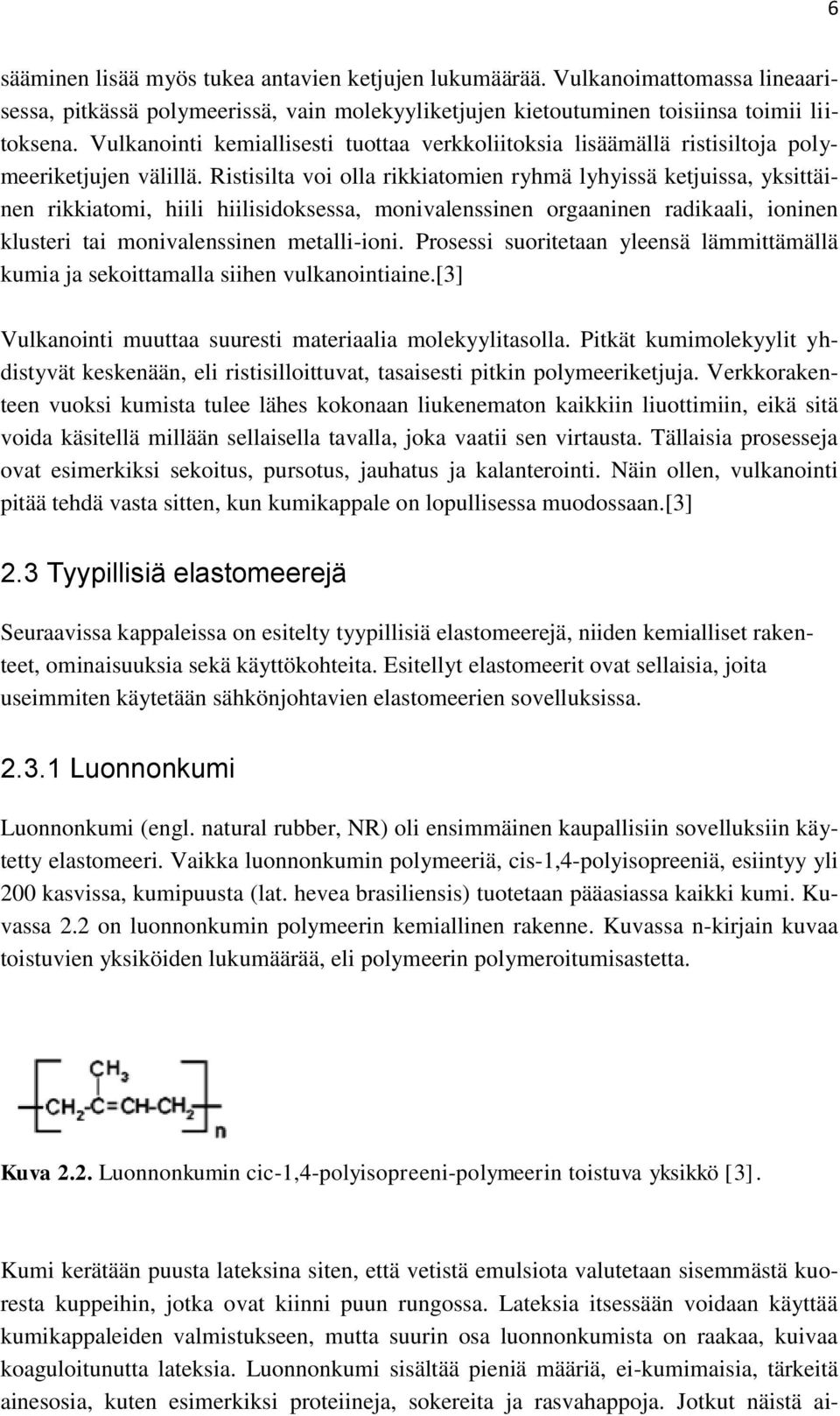 Ristisilta voi olla rikkiatomien ryhmä lyhyissä ketjuissa, yksittäinen rikkiatomi, hiili hiilisidoksessa, monivalenssinen orgaaninen radikaali, ioninen klusteri tai monivalenssinen metalli-ioni.