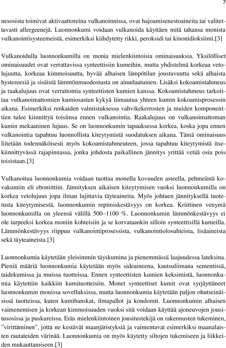 [3] Vulkanoidulla luonnonkumilla on monia mielenkiintoisia ominaisuuksia.