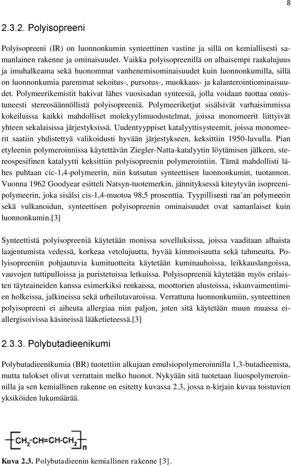 kalanterointiominaisuudet. Polymeerikemistit hakivat lähes vuosisadan synteesiä, jolla voidaan tuottaa onnistuneesti stereosäännöllistä polyisopreeniä.