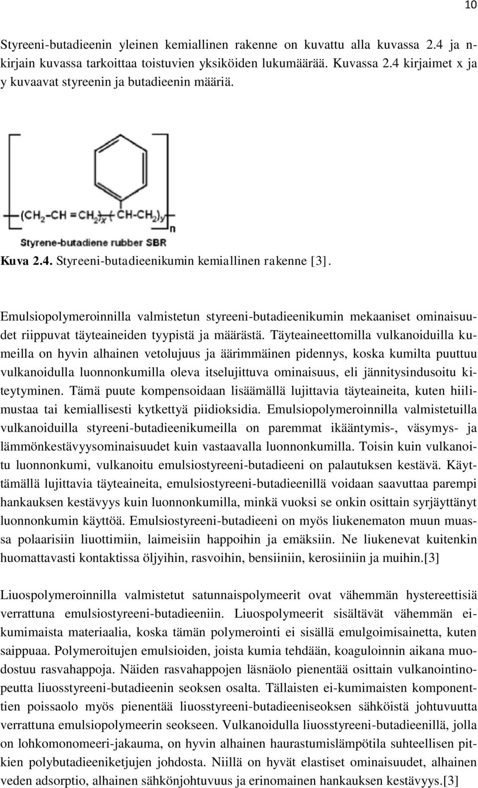 Emulsiopolymeroinnilla valmistetun styreeni-butadieenikumin mekaaniset ominaisuudet riippuvat täyteaineiden tyypistä ja määrästä.