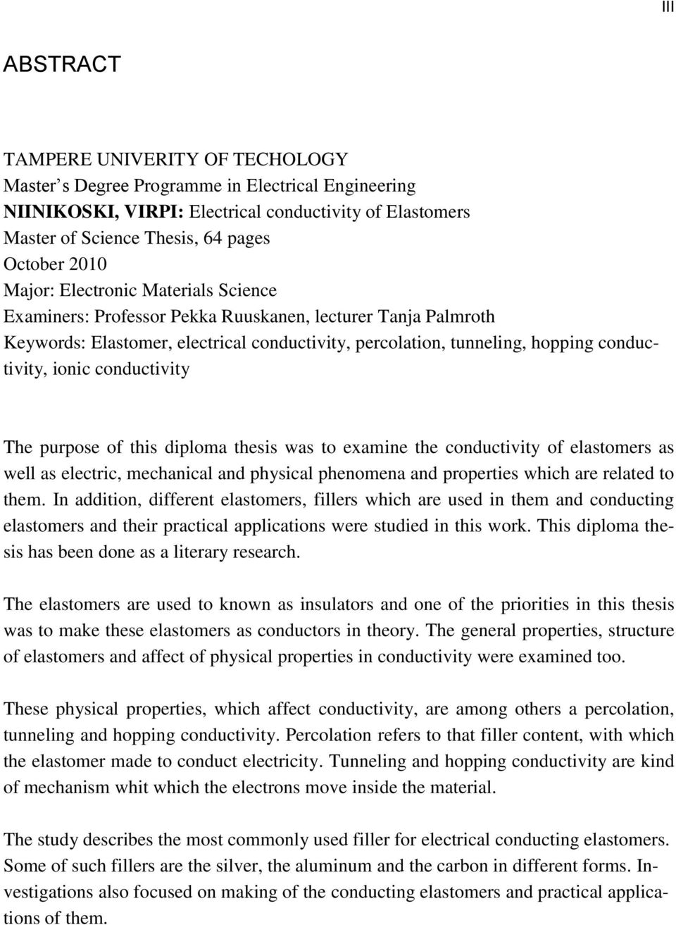 ionic conductivity The purpose of this diploma thesis was to examine the conductivity of elastomers as well as electric, mechanical and physical phenomena and properties which are related to them.