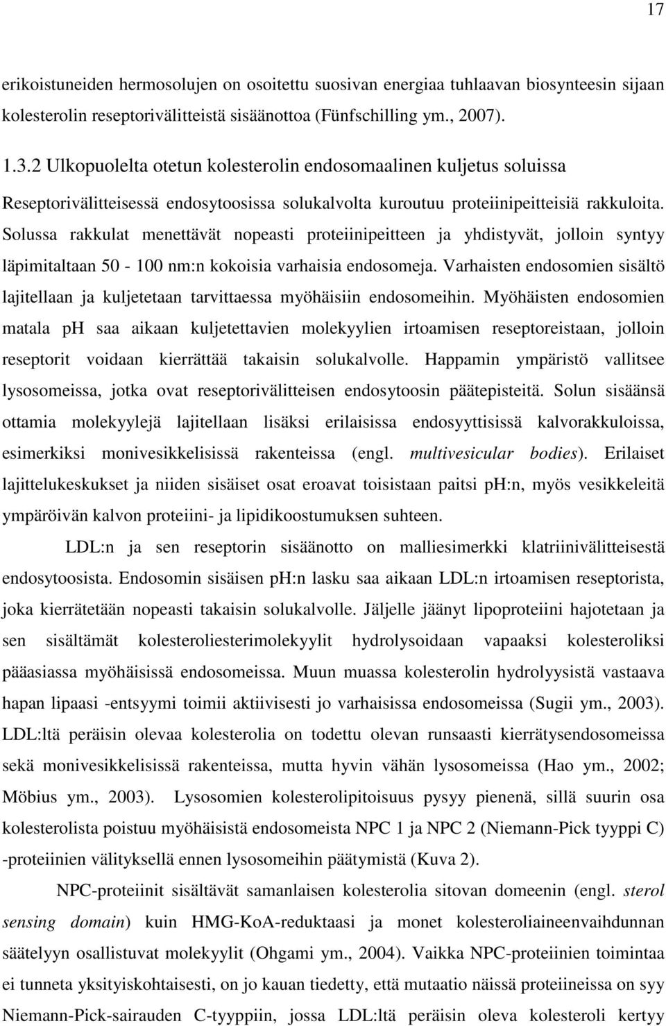 Solussa rakkulat menettävät nopeasti proteiinipeitteen ja yhdistyvät, jolloin syntyy läpimitaltaan 50-100 nm:n kokoisia varhaisia endosomeja.