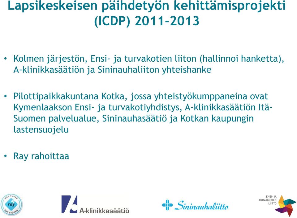 Pilottipaikkakuntana Kotka, jossa yhteistyökumppaneina ovat Kymenlaakson Ensi- ja