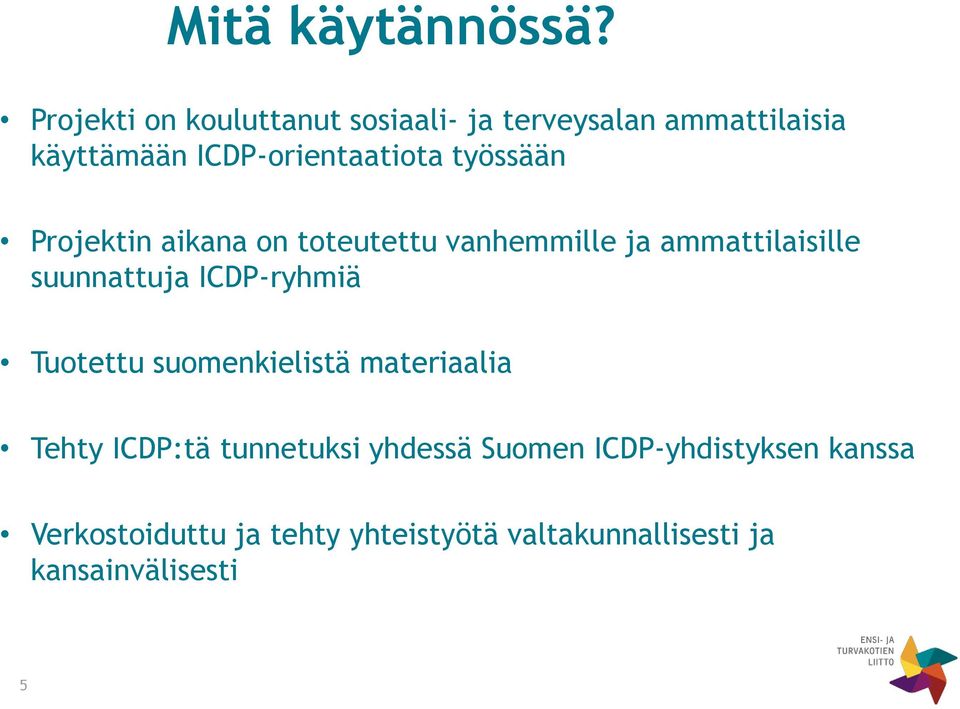 työssään Projektin aikana on toteutettu vanhemmille ja ammattilaisille suunnattuja ICDP-ryhmiä